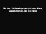 Read The Oasis Guide to Asperger Syndrome: Advice Support Insights and Inspiration Ebook Free