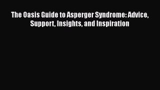 Read The Oasis Guide to Asperger Syndrome: Advice Support Insights and Inspiration Ebook Free