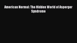 Read American Normal: The Hidden World of Asperger Syndrome Ebook Free