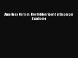 Read American Normal: The Hidden World of Asperger Syndrome Ebook Free