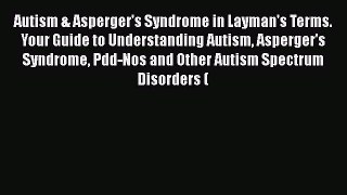 Read Autism & Asperger's Syndrome in Layman's Terms. Your Guide to Understanding Autism Asperger's