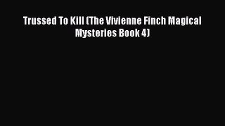 PDF Trussed To Kill (The Vivienne Finch Magical Mysteries Book 4)  EBook
