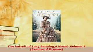 Download  The Pursuit of Lucy BanningA Novel Volume 1 Avenue of Dreams  Read Online