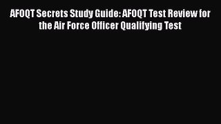 Read AFOQT Secrets Study Guide: AFOQT Test Review for the Air Force Officer Qualifying Test