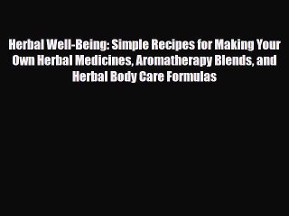 Read ‪Herbal Well-Being: Simple Recipes for Making Your Own Herbal Medicines Aromatherapy Blends‬