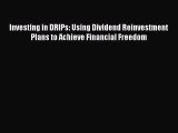 PDF Investing in DRIPs: Using Dividend Reinvestment Plans to Achieve Financial Freedom  Read