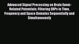 Read Advanced Signal Processing on Brain Event-Related Potentials: Filtering ERPs in Time Frequency