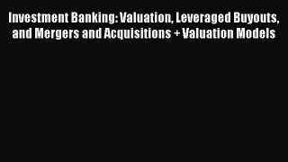 [Read book] Investment Banking: Valuation Leveraged Buyouts and Mergers and Acquisitions +