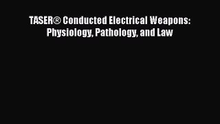 Download TASER® Conducted Electrical Weapons: Physiology Pathology and Law Ebook Online