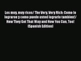 [Read book] Los muy muy ricos/ The Very Very Rich: Como lo lograron y como puede usted lograrlo