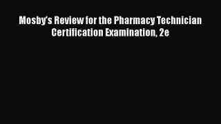 Read Mosby's Review for the Pharmacy Technician Certification Examination 2e Ebook Free