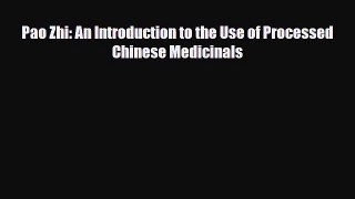 Download ‪Pao Zhi: An Introduction to the Use of Processed Chinese Medicinals‬ Ebook Free