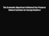 [Read book] The Economic Appraisal of Natural Gas Projects (Oxford Institute for Energy Studies)