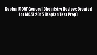 Read Kaplan MCAT General Chemistry Review: Created for MCAT 2015 (Kaplan Test Prep) Ebook Free
