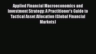 [Read book] Applied Financial Macroeconomics and Investment Strategy: A Practitioner's Guide