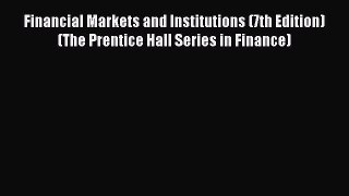 [Read book] Financial Markets and Institutions (7th Edition) (The Prentice Hall Series in Finance)
