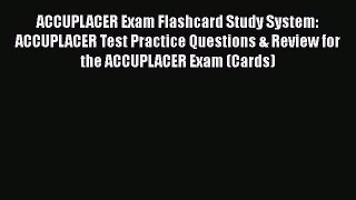 Read ACCUPLACER Exam Flashcard Study System: ACCUPLACER Test Practice Questions & Review for