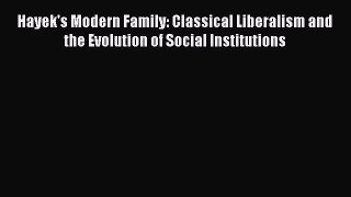 [Read book] Hayek's Modern Family: Classical Liberalism and the Evolution of Social Institutions