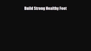 Read ‪Build Strong Healthy Feet‬ PDF Online