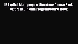 Read IB English A Language & Literature: Course Book: Oxford IB Diploma Program Course Book