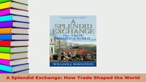 Download  A Splendid Exchange How Trade Shaped the World Read Online