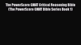 Read The PowerScore GMAT Critical Reasoning Bible (The PowerScore GMAT Bible Series Book 1)