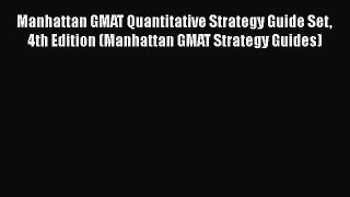 Read Manhattan GMAT Quantitative Strategy Guide Set 4th Edition (Manhattan GMAT Strategy Guides)