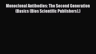 Read Monoclonal Antibodies: The Second Generation (Basics (Bios Scientific Publishers).) Ebook