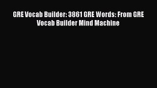 Read GRE Vocab Builder: 3861 GRE Words: From GRE Vocab Builder Mind Machine Ebook Free