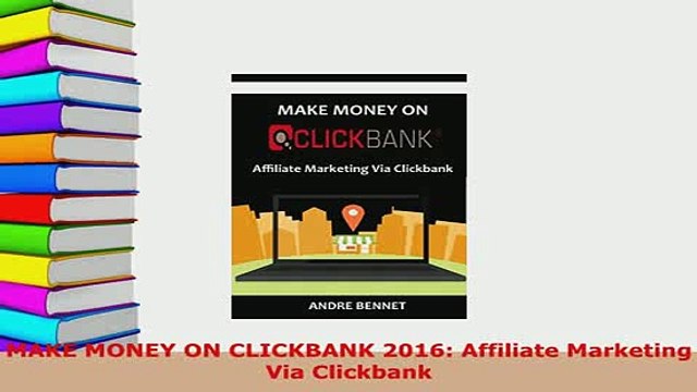 PDF MAKE MONEY ON CLICKBANK 2016 Affiliate Marketing Via Clickbank Read Online