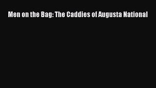 PDF Men on the Bag: The Caddies of Augusta National  Read Online