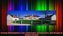 Read  George Washingtons Eye Landscape Architecture and Design at Mount Vernon  Full EBook