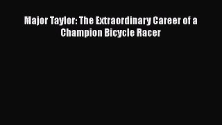 Download Major Taylor: The Extraordinary Career of a Champion Bicycle Racer Free Books