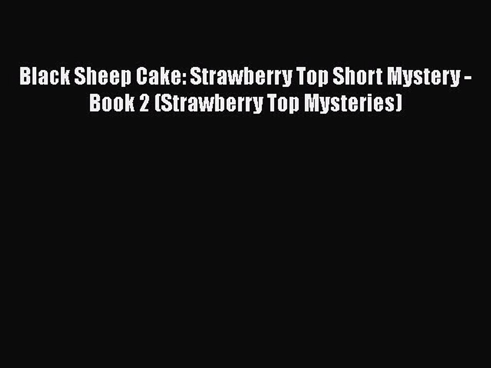 Download Black Sheep Cake: Strawberry Top Short Mystery - Book 2 (Strawberry Top Mysteries)