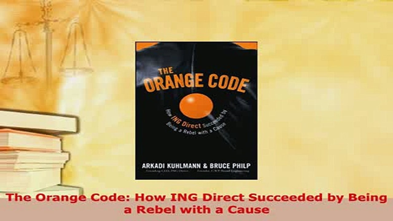 PDF  The Orange Code How ING Direct Succeeded by Being a Rebel with a Cause Read Online