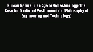 Read Human Nature in an Age of Biotechnology: The Case for Mediated Posthumanism (Philosophy