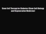 Download Stem Cell Therapy for Diabetes (Stem Cell Biology and Regenerative Medicine) PDF Online