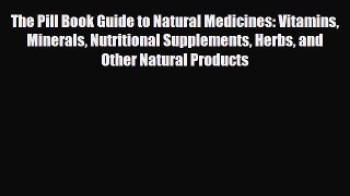 Download ‪The Pill Book Guide to Natural Medicines: Vitamins Minerals Nutritional Supplements