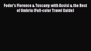 Download Fodor's Florence & Tuscany: with Assisi & the Best of Umbria (Full-color Travel Guide)