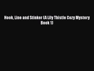 Download Hook Line and Stinker (A Lily Thistle Cozy Mystery Book 1) Free Books
