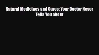 Read ‪Natural Medicines and Cures: Your Doctor Never Tells You about‬ Ebook Free