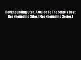 Read Rockhounding Utah: A Guide To The State's Best Rockhounding Sites (Rockhounding Series)