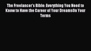 Read The Freelancer's Bible: Everything You Need to Know to Have the Career of Your DreamsOn