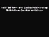 Read Stahl's Self-Assessment Examination in Psychiatry: Multiple Choice Questions for Clinicians