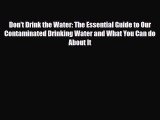 Read ‪Don't Drink the Water: The Essential Guide to Our Contaminated Drinking Water and What