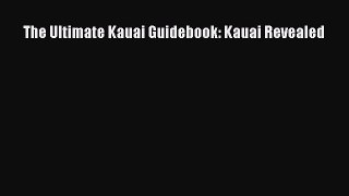 Read The Ultimate Kauai Guidebook: Kauai Revealed Ebook Free