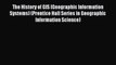 Read The History of GIS (Geographic Information Systems) (Prentice Hall Series in Geographic