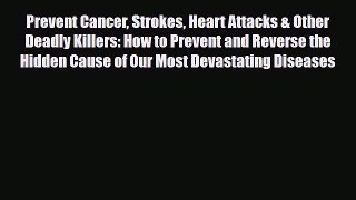 Read ‪Prevent Cancer Strokes Heart Attacks & Other Deadly Killers: How to Prevent and Reverse