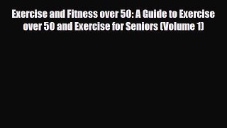 Read ‪Exercise and Fitness over 50: A Guide to Exercise over 50 and Exercise for Seniors (Volume‬