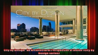 Read  City by Design  An Architectural Perspective of Dallas City By Design series  Full EBook